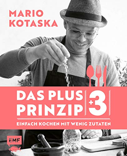 Das Plus-3-Prinzip – Einfach Kochen mit wenig Zutaten: Bekannt aus der TV-Kochshow Küchenschlacht von EMF Edition Michael Fischer