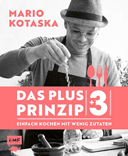 Das Plus-3-Prinzip – Einfach Kochen mit wenig Zutaten: Bekannt aus der TV-Kochshow Küchenschlacht