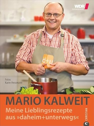 Mario Kalweit: Meine Lieblingsrezepte aus 'daheim+unterwegs'