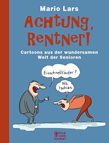 Achtung, Rentner!: Cartoons aus der wundersamen Welt der Senioren von Bild und Heimat Verlag