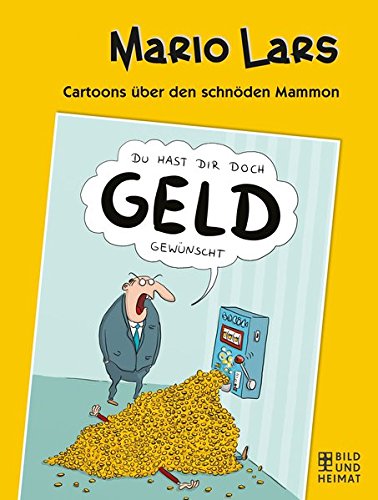 Du hast dir doch Geld gewünscht: Cartoons über den schnöden Mammon (Bild und Heimat Buch) von Bild und Heimat, Buch