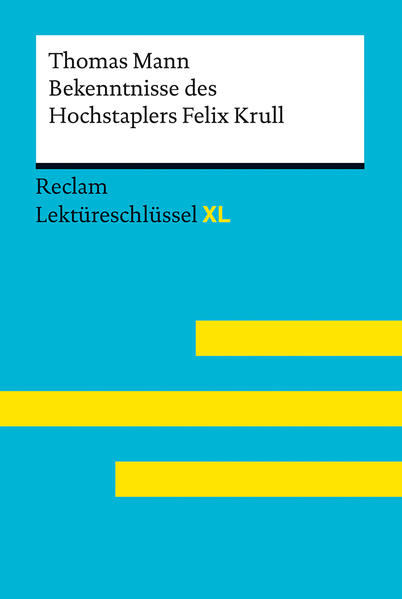 Bekenntnisse des Hochstaplers Felix Krull von Thomas Mann: Lektüreschlüssel mit Inhaltsangabe Interpretation Prüfungsaufgaben mit Lösungen Lernglossar. (Reclam Lektüreschlüssel XL) von Reclam Philipp Jun.