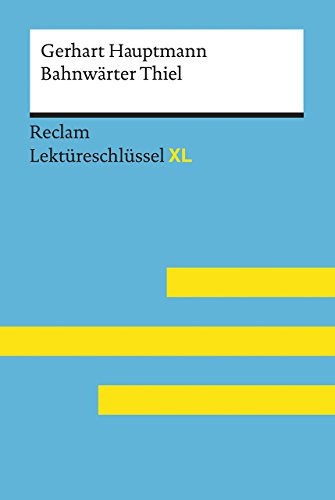Bahnwärter Thiel von Gerhart Hauptmann: Lektüreschlüssel mit Inhaltsangabe, Interpretation, Prüfungsaufgaben mit Lösungen, Lernglossar. (Reclam Lektüreschlüssel XL) von Reclam Philipp Jun.