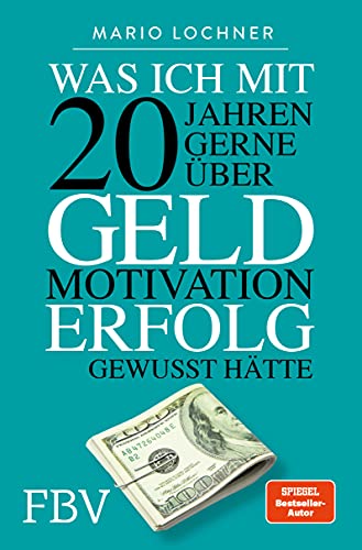 Was ich mit 20 Jahren gerne über Geld, Motivation, Erfolg gewusst hätte