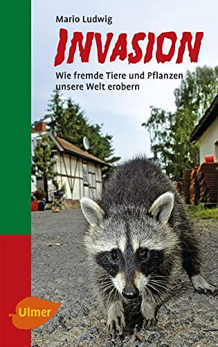 Invasion: Wie fremde Tiere und Pflanzen unsere Welt erobern von Ulmer Eugen Verlag