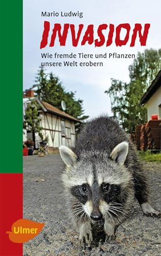 Invasion: Wie fremde Tiere und Pflanzen unsere Welt erobern Invasion: Wie fremde Tiere und Pflanzen unsere Welt erobern von Ulmer Eugen Verlag