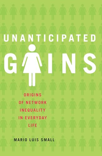 Unanticipated Gains : Origins of Network Inequality in Everyday Life: Origins of Network Inequality in Everyday Life