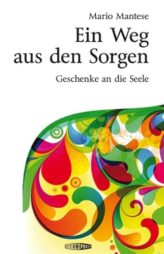 Ein Weg aus den Sorgen: Geschenke an die Seele