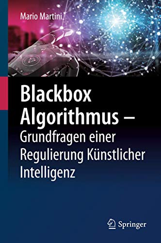 Blackbox Algorithmus – Grundfragen einer Regulierung Künstlicher Intelligenz von Springer