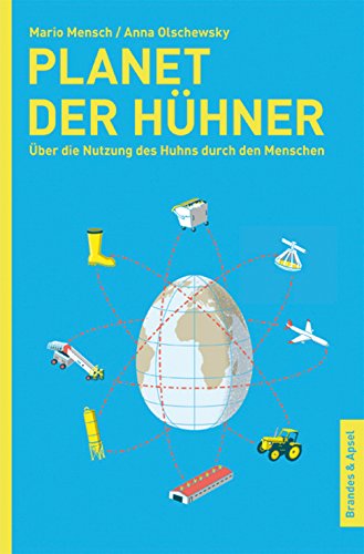 Planet der Hühner: Über die Nutzung des Huhns durch den Menschen von Brandes + Apsel Verlag Gm