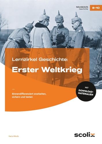 Lernzirkel Geschichte: Erster Weltkrieg: binnendifferenziert erarbeiten, sichern und testen (8. bis 10. Klasse) (Lernzirkel im AOL-Verlag)