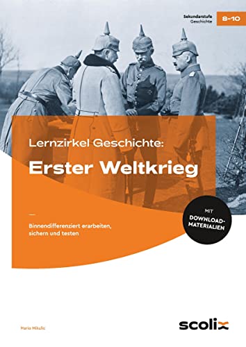 Lernzirkel Geschichte: Erster Weltkrieg: binnendifferenziert erarbeiten, sichern und testen (8. bis 10. Klasse) (Lernzirkel im AOL-Verlag)
