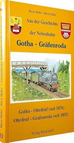 Aus der Geschichte der Nebenbahn Gotha-Gräfenroda. Gotha-Ohrdruf (seit 1876). Ohrdruf - Gräfenroda (seit 1892) von Rockstuhl