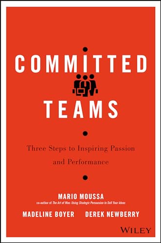 Committed Teams: Three Steps to Inspiring Passion and Performance