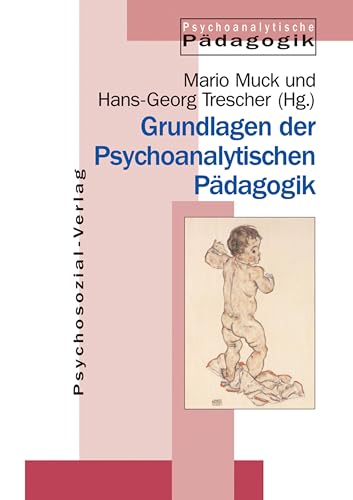 Grundlagen der Psychoanalytischen Pädagogik (Psychoanalytische Pädagogik) von Psychosozial Verlag GbR