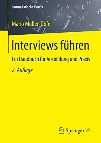 Interviews führen: Ein Handbuch für Ausbildung und Praxis (Journalistische Praxis)