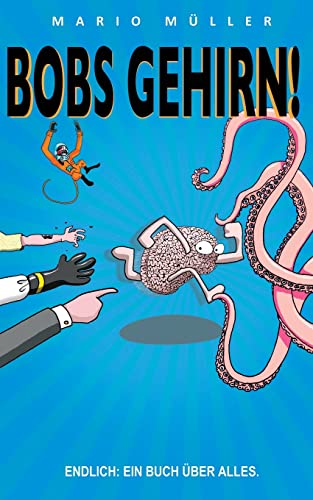 Bobs Gehirn: Während einer abgefahrenen Flucht quer durchs Universum lernen, wie man kreativer wird, Teams stärker macht; Philosophie, ein Notfallkit ... - was mehr könnte sich irgendjemand wünschen? von CREATESPACE