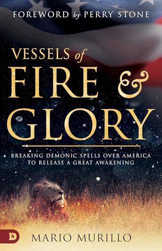 Vessels of Fire and Glory: Breaking Demonic Spells Over America to Release a Great Awakening von Destiny Image Incorporated