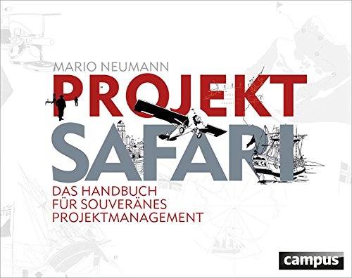 Projekt-Safari: Das Handbuch für souveränes Projektmanagement von Campus Verlag
