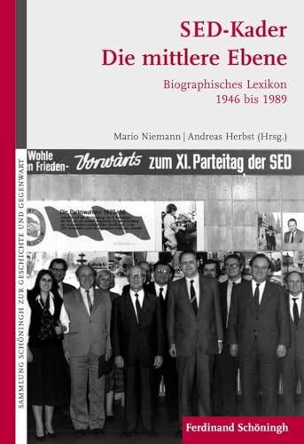 SED-Kader: Die mittlere Ebene. Biographisches Lexikon der Sekretäre der Landes- und Bezirksleitungen, der Ministerpräsidenten und der Vorsitzenden der ... Schöningh zur Geschichte und Gegenwart)