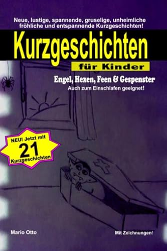 Kurzgeschichten für Kinder - Engel, Hexen, Feen & Gespenster -: Neue, lustige, spannende, gruselige, unheimliche, fröhliche und entspannende Kurzgeschichten! Kurzgeschichten für Kinder - Engel, Hexen, Feen & Gespenster -: Neue, lustige, spannende, gruselige, unheimliche, fröhliche und entspannende Kurzgeschichten! von Independently published