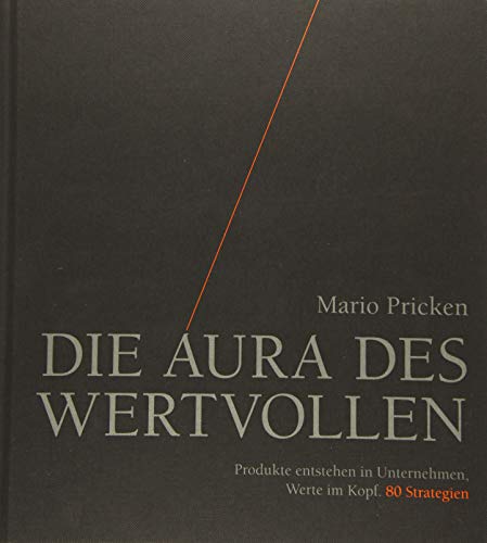 Die Aura des Wertvollen: Produkte entstehen in Unternehmen, Werte im Kopf. 80 Strategien von Publicis