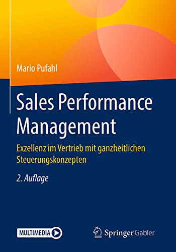 Sales Performance Management: Exzellenz im Vertrieb mit ganzheitlichen Steuerungskonzepten von Springer