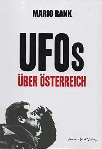 UFOs über Österreich: Hirngespinste? Außerirdische? Geheime Mächte? von Ancient Mail Verlag