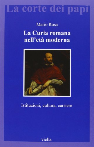 La curia romana nell'età moderna. Istituzioni, cultura, carriere von Viella