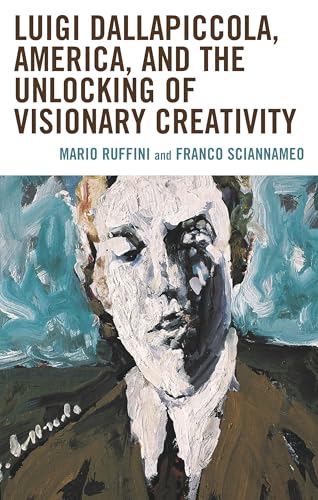 Luigi Dallapiccola, America, and the Unlocking of Visionary Creativity Luigi Dallapiccola, America, and the Unlocking of Visionary Creativity von Lexington Books/Fortress Academic
