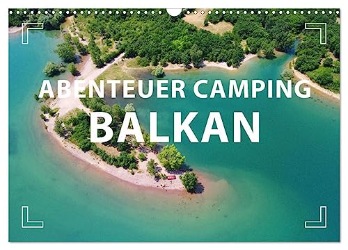 Abenteuer Camping Balkan (Wandkalender 2024 DIN A3 quer), CALVENDO Monatskalender: Die schönsten Stellplätze zum Campen. (CALVENDO Orte)
