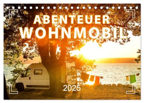 Abenteuer Wohnmobil - Camping, Vanlife, Roadtrips (Tischkalender 2025 DIN A5 quer), CALVENDO Monatskalender