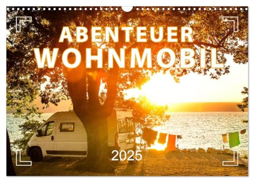 Abenteuer Wohnmobil - Camping, Vanlife, Roadtrips (Wandkalender 2025 DIN A3 quer), CALVENDO Monatskalender von CALVENDO