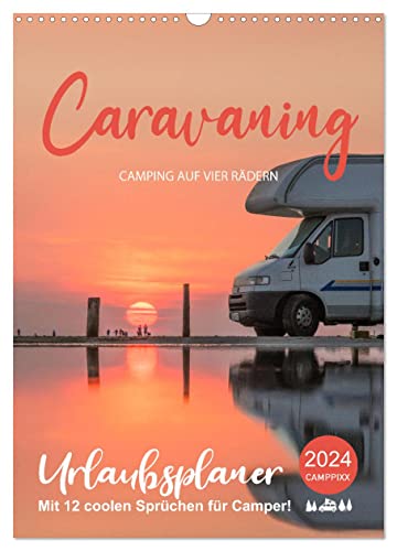 Caravaning - Camping auf vier Rädern (Wandkalender 2024 DIN A3 hoch), CALVENDO Monatskalender