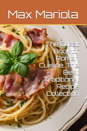 The Great Book of Roman Cuisine: The Best Traditional Recipe Collection von Independently published