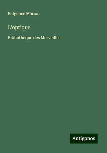 L'optique: Bibliothèque des Merveilles von Antigonos Verlag