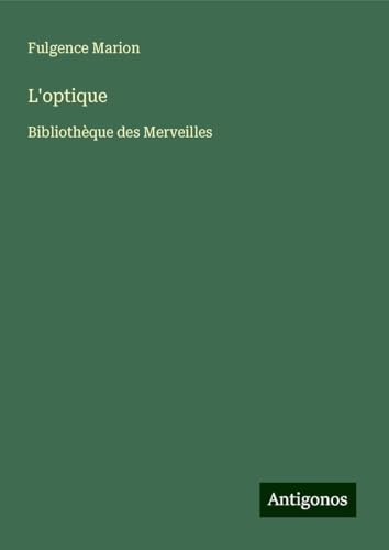 L'optique: Bibliothèque des Merveilles von Antigonos Verlag