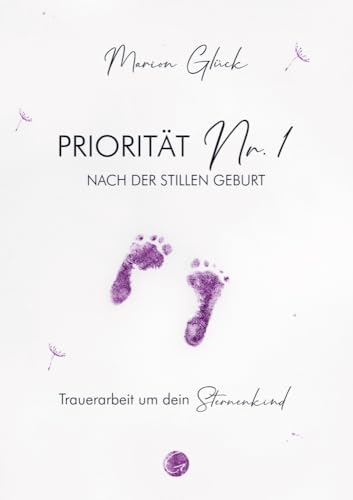Priorität Nr. 1 nach der stillen Geburt: Trauerarbeit um dein Sternenkind von Glücksuniversum GmbH
