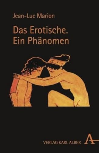 Das Erotische: Ein Phänomen. Sechs Meditationen von Verlag Karl Alber