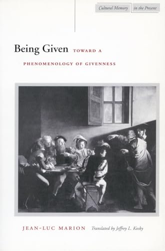 Being Given: Toward a Phenomenology of Givenness: Toward a Phenomenology of Giveness (Cultural Memory in the Present)