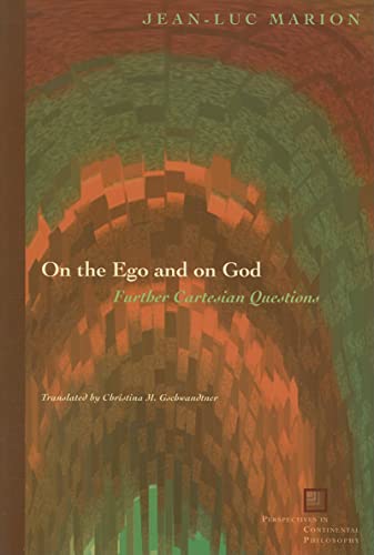 On the Ego and on God: Further Cartesian Questions (Perspectives in Continental Philosophy)