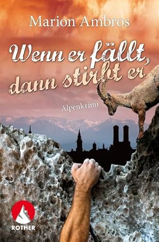 Wenn er fällt, dann stirbt er: Alpenkrimi (Rother Bergkrimi) von Bergverlag Rother