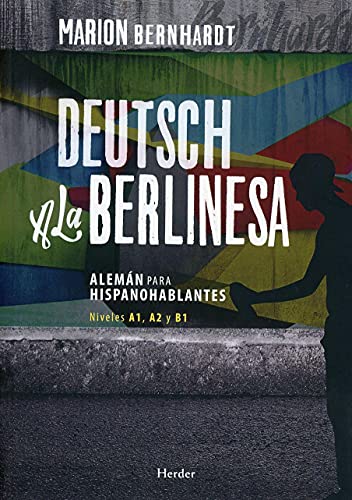 Deutsch a la berlinesa : alemán para hispanohablantes A1, A2 y B1 (Idiomas Herder - Alemán, Band 0) von Herder Editorial