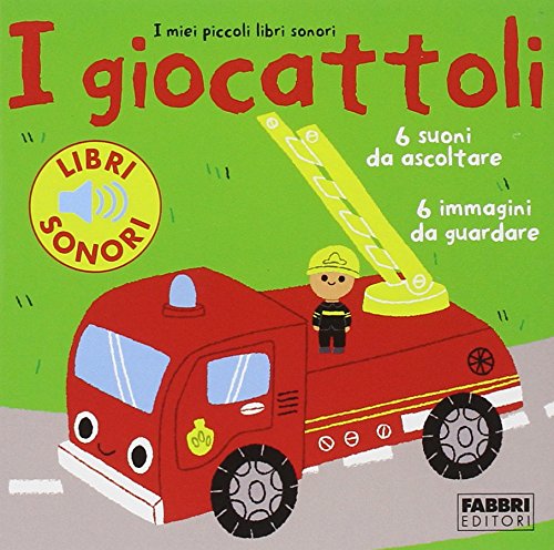 I giocattoli. I miei piccoli libri sonori. Ediz. illustrata I giocattoli. I miei piccoli libri sonori. Ediz. illustrata