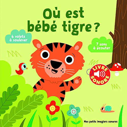 Où est bébé tigre ?: 6 volets à soulever, 7 sons à écouter