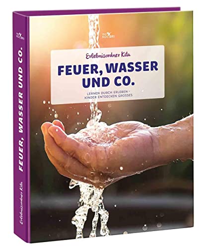 Erlebnisordner Kita Feuer, Wasser und Co.: Lernen durch Erleben - Kinder entdecken Großes (Erlebnisordner: Lernen durch Erleben - Kinder entdecken Großes) von Klett Kita GmbH