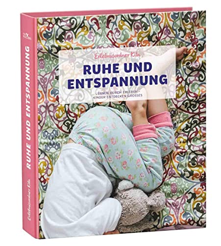Erlebnisordner Kita Ruhe und Entspannung: Lernen durch Erleben - Kinder entdecken Großes (Erlebnisordner: Lernen durch Erleben - Kinder entdecken Großes)