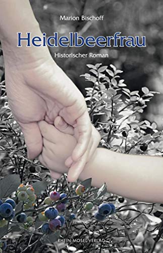 Heidelbeerfrau: Historischer Roman von Rhein-Mosel-Verlag