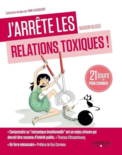 J'arrête les relations toxiques. 21 jours pour changer: 21 jours pour créer des liens sains et harmonieux.