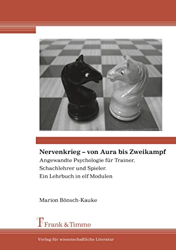 Nervenkrieg – von Aura bis Zweikampf: Angewandte Psychologie für Trainer, Schachlehrer und Spieler. Ein Lehrbuch in elf Modulen von Frank & Timme